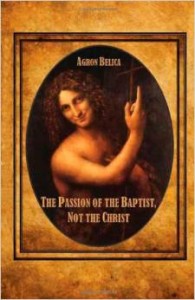 The Passion of the Baptist, Not the Christ